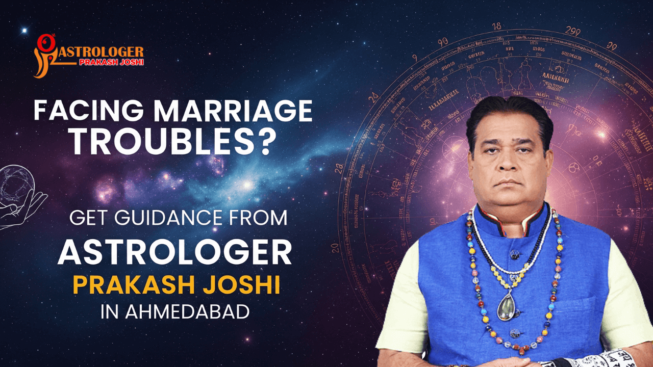 Facing Marriage Troubles? Get Guidance from Astrologer Prakash Joshi in Ahmedabad