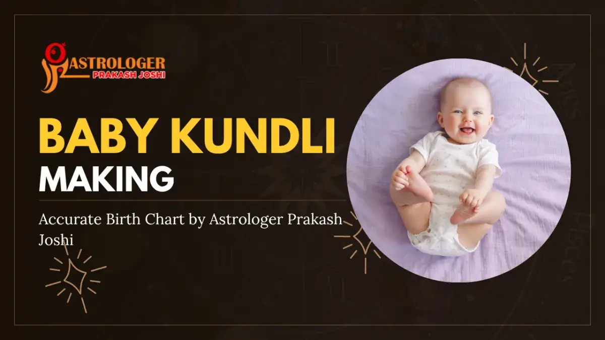 Best Baby Kundli Making in Ahmedabad – Accurate Birth Chart by Astrologer Prakash Joshi
