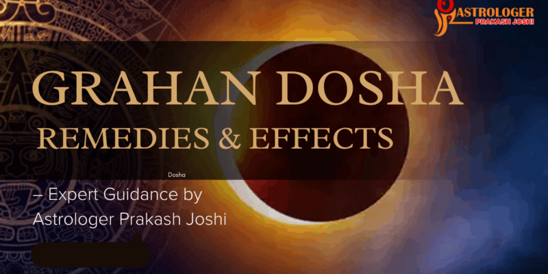 Grahan Dosha Remedies & Effects – Expert Guidance By Astrologer Prakash Joshi